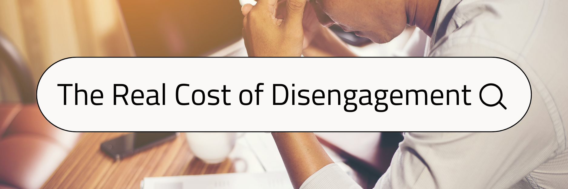The Real Cost of Disengagement